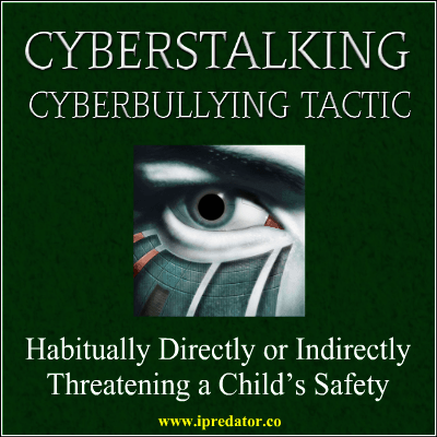 CYBERSTALKING-CYBERBULLYING TACTIC-IPREDATOR