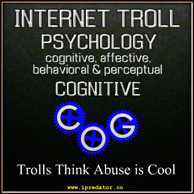 COGNITIVE-TROLLS THINK ABUSE IS COOL-FOUR INTERNET TROLL MALADAPTIVE FACTORS-HUMAN CONSCIOUSNESS DIMENSIONS-IPREDATOR