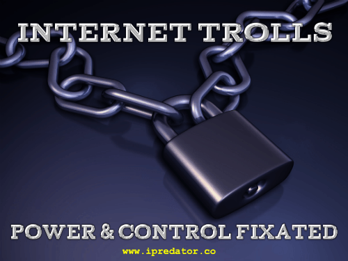 INTERNET TROLLS-POWER AND CONTROL FIXATED-IPREDATOR-IMAGE