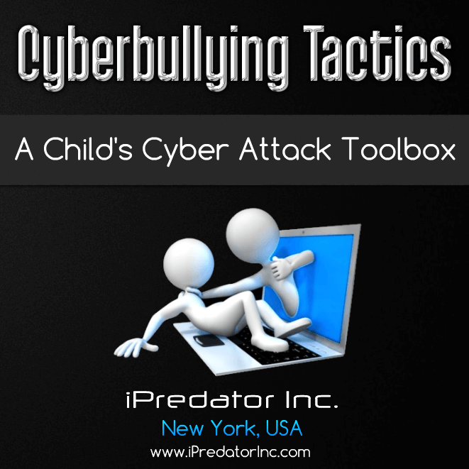 Cyberbullying Tactics-A Child's Cyber Attack Toolbox-Cyberbullying-Michael Nuccitelli, Psy.D.-iPredator-Internet Safety Awareness Image